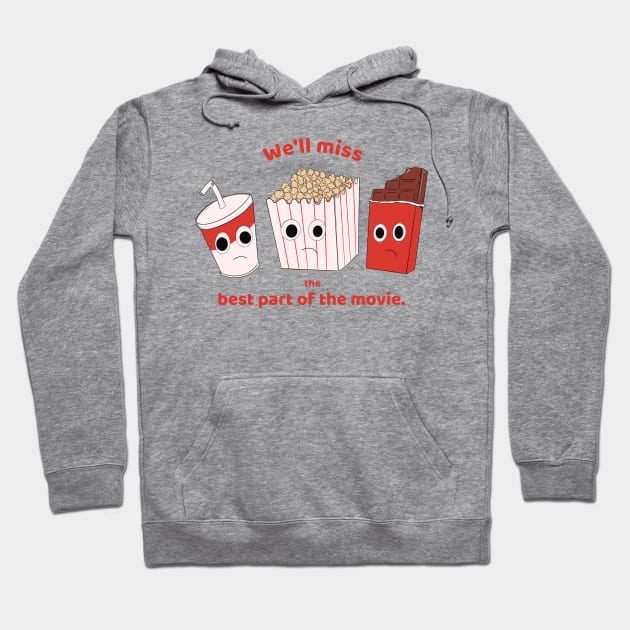 We'll miss the best part of the movie - soda, popcorn and chocolate Hoodie by MisterThi